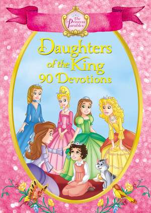 The Princess Parables Daughters of the King: 90 Devotions de Omar Aranda