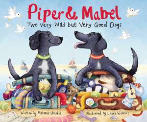 Piper and Mabel: Two Very Wild but Very Good Dogs de Melanie Shankle