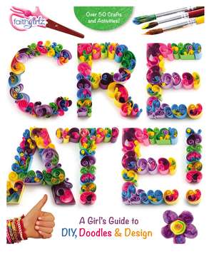 Create!: A Girl's Guide to DIY, Doodles, and Design de Zondervan