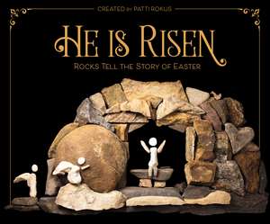 He Is Risen: Rocks Tell the Story of Easter de Patti Rokus