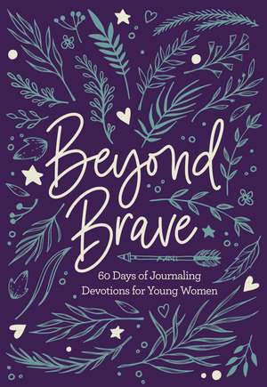 Beyond Brave: 60 Days of Journaling Devotions for Young Women de Zondervan