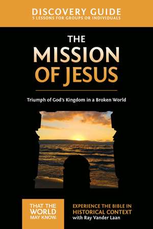 The Mission of Jesus Discovery Guide: Triumph of God’s Kingdom in a World in Chaos de Ray Vander Laan