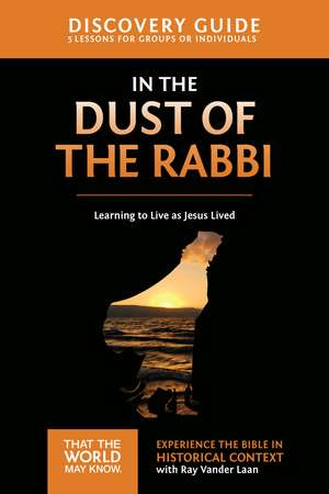 In the Dust of the Rabbi Discovery Guide: Learning to Live as Jesus Lived de Ray Vander Laan