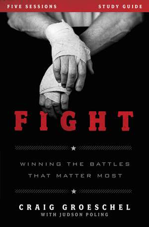 Fight Bible Study Guide: Winning the Battles That Matter Most de Craig Groeschel