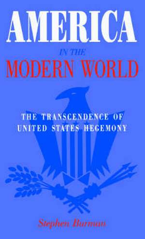 America in the Modern World: The Transcendence of United States Hegemony de Palgrave Macmillan Ltd