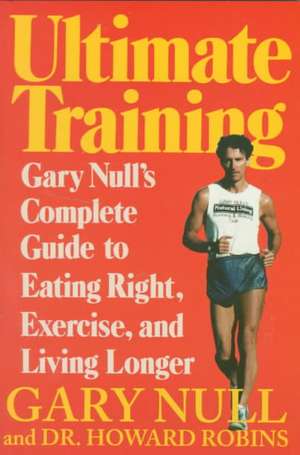 Ultimate Training: Gary's Null's Complete Guide to Eating Right, Exercise, and Living Longer de Gary Null