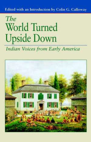 The World Turned Upside Down: Indian Voices from Early America de Nana