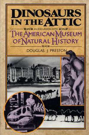 Dinosaurs in the Attic: An Excursion Into the American Museum of Natural History de Douglas J. Preston