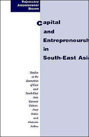 Capital and Entrepreneurship in South-East Asia de Rajeswary Ampalavanar Brown