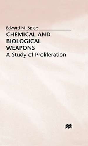 Chemical and Biological Weapons: A Study of Proliferation de E. Spiers