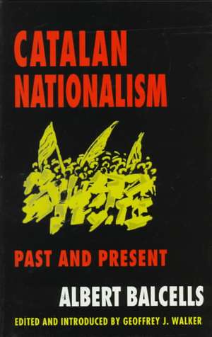 Catalan Nationalism: Past and Present de Albert Balcells