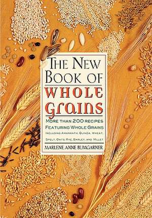 The New Book of Whole Grains: More Than 200 Recipes Featuring Whole Grains de Marlene Anne Bumgarner