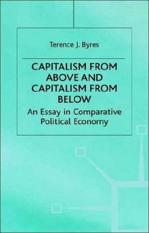 Capitalism from Above and Capitalism from Below: An Essay in Comparative Political Economy de T. Byres