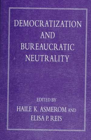 Democratization and Bureaucratic Neutrality de Haile K. Asmerom