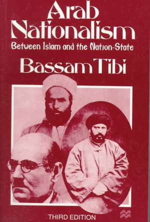 Arab Nationalism: Between Islam and the Nation-State de B. Tibi