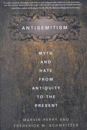 Antisemitism: Myth and Hate from Antiquity to the Present de F. Schweitzer