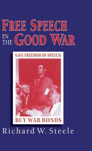 Free Speech in the Good War de R. Steele