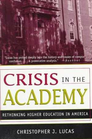 Crisis in the Academy: Rethinking Higher Education in America de Christopher J. Lucas