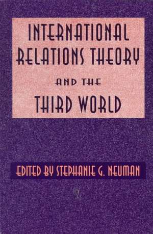 International Relations Theory and the Third World de Stephanie Neuman