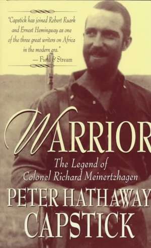 Warrior: The Legend of Colonel Richard Meinertzhagen de Peter Hathaway Capstick