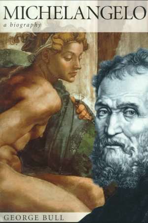 Michelangelo: A Biography de George Bull