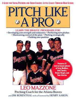 Pitch Like a Pro: A Guide for Young Pitchers and Their Coaches, Little League Through High School de Leo Mazzone