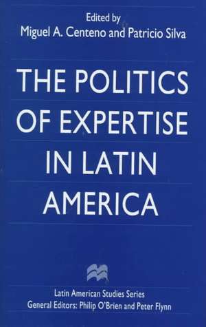 The Politics of Expertise in Latin America de Miguel A. Centeno