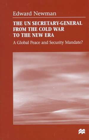 The UN Secretary-General from the Cold War to the New Era: A Global Peace and Security Mandate? de E. Newman