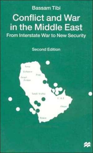 Conflict and War in the Middle East: From Interstate War to New Security de Bassam Tibi