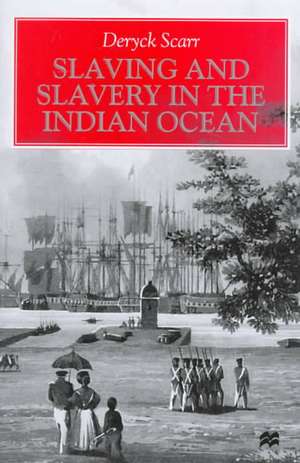 Slaving and Slavery in the Indian Ocean de Deryck Scarr