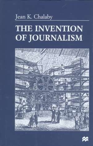 The Invention of Journalism de J. Chalaby