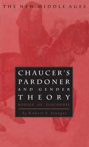 Chaucer's Pardoner and Gender Theory: Bodies of Discourse de Nana