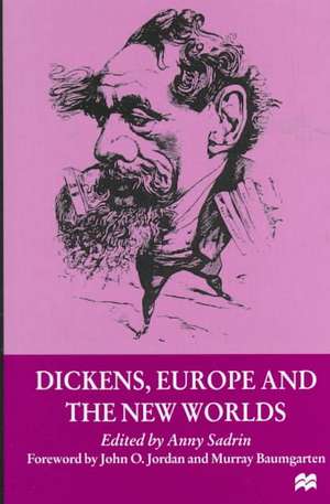 Dickens, Europe and the New Worlds de Anny Sadrin