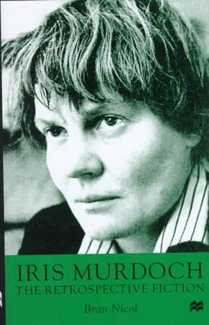 Iris Murdoch: The Retrospective Fiction de B. Nicol