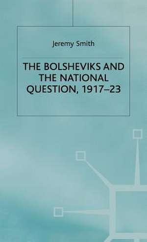 The Bolsheviks and the National Question, 1917–23 de J. Smith