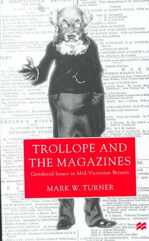 Trollope and the Magazines: Gendered Issues in Mid-Victorian Britain de M. Turner