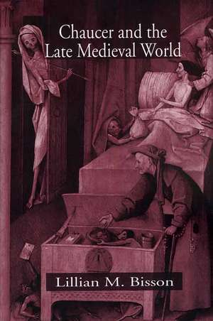 Chaucer and the Late Medieval World: The Poet and the Late Medieval World de Lillian M. Bisson