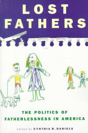 Lost Fathers: The Politics of Fatherlessness in America de Cynthia R. Daniels