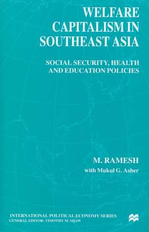 Welfare Capitalism in Southeast Asia: Social Security, Health and Education Policies de M. Ramesh