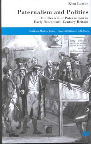 Paternalism and Politics: The Revival of Paternalism in Early Nineteenth-Century Britain de K. Lawes