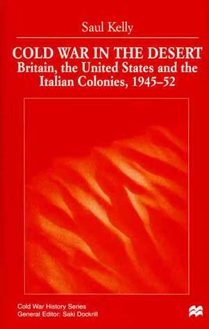 Cold War in the Desert: Britain, the United States and the Italian Colonies, 1945-52 de Nana