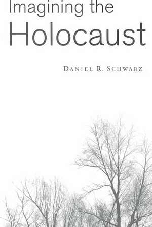 Imagining the Holocaust de Daniel R. Schwarz