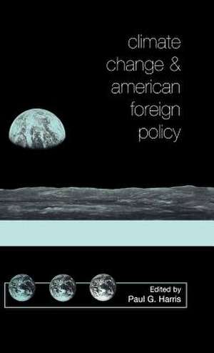 Climate Change and American Foreign Policy de Paul G. Harris