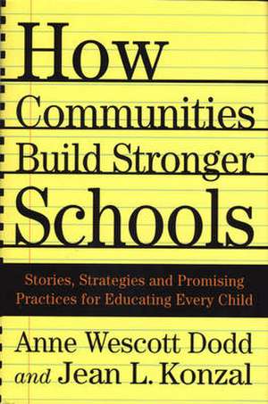 How Communities Build Stronger Schools: Stories, Strategies, and Promising Practices for Educating Every Child de A. Dodd