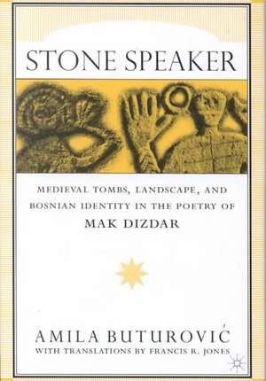 Stone Speaker: Medieval Tombs, Landscape, and Bosnian Identity in the Poetry of Mak Dizdar de A. Buturovic