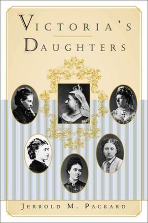 Victoria's Daughters de Jerrold M. Packard