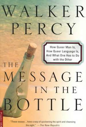 The Message in the Bottle: How Queer Man Is, How Queer Language Is, and What One Has to Do with the Other de Walker Percy