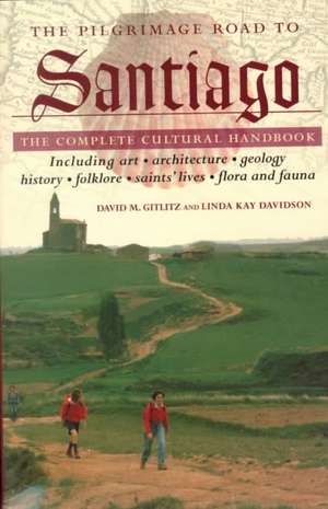 The Pilgrimage Road to Santiago: The Complete Cultural Handbook de David M. Gitlitz