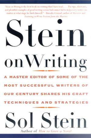 Stein on Writing: A Master Editor of Some of the Most Successful Writers of Our Century Shares His Craft Techniques and Strategies de Sol Stein