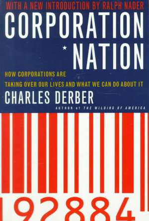 Corporation Nation: How Corporations Are Taking Over Our Lives -- And What We Can Do about It de Charles Derber